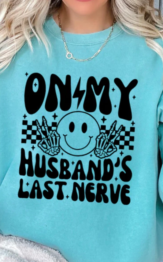 Adult - Screen Print - On My Husbands Last Nerve