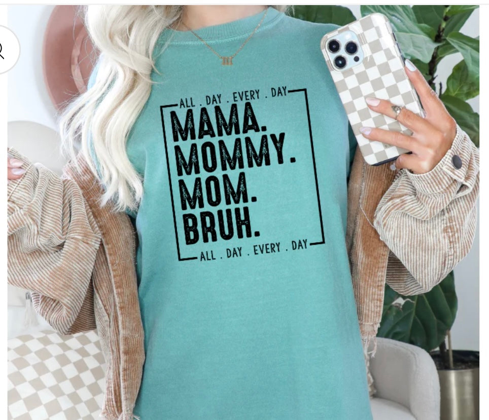 Adult - SCREEN PRINT - MAMA MOMMY MOM BRUH ALL DAY EVERY DAY